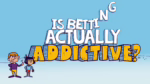 Is Betting Actually Addictive?